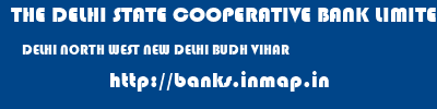 THE DELHI STATE COOPERATIVE BANK LIMITED  DELHI NORTH WEST NEW DELHI BUDH VIHAR  banks information 